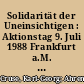 Solidarität der Uneinsichtigen : Aktionstag 9. Juli 1988 Frankfurt a.M. : Eine Dokumentation der Reden