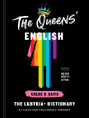 The queen's english : the LGBTQIA+ dictionary of lingo and colloquial phrases