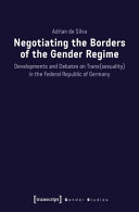 Negotiating the borders of the gender regime : developments and debates on trans(sexuality) in the Federal Republic of Germany