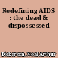 Redefining AIDS : the dead & dispossessed