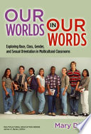 Our worlds in our words : exploring race, class, gender, and sexual orientation in multicultural classrooms