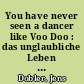 You have never seen a dancer like Voo Doo : das unglaubliche Leben des Willy Pape