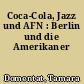 Coca-Cola, Jazz und AFN : Berlin und die Amerikaner