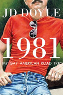 1981 : my gay American road trip ; a slice of our pre-AIDS culture