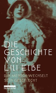 Die Geschichte von Lili Elbe : ein Mensch ändert sein Geschlecht
