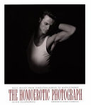 The homoerotic photograph : male images from Durieu/Delacroix to Mapplethorpe