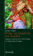 Bilder von Sexualität und Ökonomie : queere kulturelle Politiken im Neoliberalismus