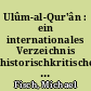 Ulûm-al-Qur'ân : ein internationales Verzeichnis historischkritischer Koran-Forschung von 1807 bis 2017