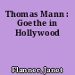 Thomas Mann : Goethe in Hollywood