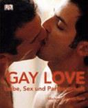 Gay love : Liebe, Sex und Partnerschaft