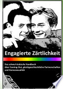 Engagierte Zärtlichkeit : das schwul-lesbische Handbuch über Coming-Out, gleichgeschlechtliche Partnerschaften und Homosexualität