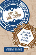 Out in the union : a labor history of queer America