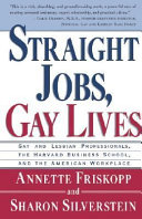 Straight jobs, gay lives : gay and lesbian professionals, the Harvard Business School, and the american workplace