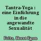 Tantra-Yoga : eine Einführung in die angewandte Sexualität