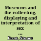 Museums and the collecting, displaying and interpretation of sex and sexuality