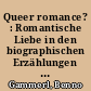 Queer romance? : Romantische Liebe in den biographischen Erzählungen von westdeutschen Lesben und Schwulen
