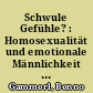 Schwule Gefühle? : Homosexualität und emotionale Männlichkeit zwischen 1960 und 1990 in Westdeutschland