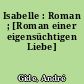 Isabelle : Roman ; [Roman einer eigensüchtigen Liebe]