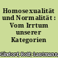 Homosexualität und Normalität : Vom Irrtum unserer Kategorien