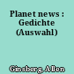 Planet news : Gedichte (Auswahl)