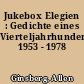 Jukebox Elegien : Gedichte eines Vierteljahrhunderts 1953 - 1978