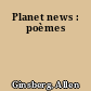 Planet news : poèmes
