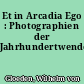 Et in Arcadia Ego : Photographien der Jahrhundertwende