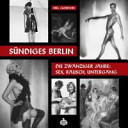 Sündiges Berlin : die zwanziger Jahre: Sex, Rausch, Untergang
