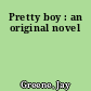 Pretty boy : an original novel
