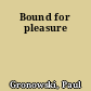 Bound for pleasure