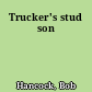 Trucker's stud son