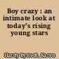 Boy crazy : an intimate look at today's rising young stars