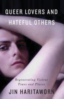 Queer lovers and hateful others : regeneration violent times and places