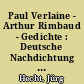 Paul Verlaine - Arthur Rimbaud - Gedichte : Deutsche Nachdichtung von Jürg Hecht