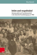 Intim und respektabel : Homosexualität und Freundinnenschaft in der deutschen Frauenbewegung um 1900