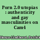 Porn 2.0 utopias : authenticity and gay masculinities on Cam4