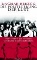 Die Politisierung der Lust : Sexualität in der deutschen Geschichte des zwanzigsten Jahrhunderts