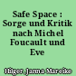 Safe Space : Sorge und Kritik nach Michel Foucault und Eve Sedgwick