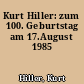 Kurt Hiller: zum 100. Geburtstag am 17.August 1985