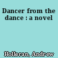 Dancer from the dance : a novel