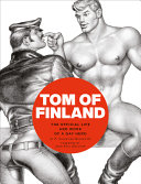 Tom of Finland : the official life and work of a gay hero