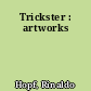 Trickster : artworks