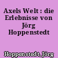 Axels Welt : die Erlebnisse von Jörg Hoppenstedt
