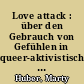 Love attack : über den Gebrauch von Gefühlen in queer-aktivistischen Kontexten ; lecture/performance