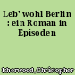 Leb' wohl Berlin : ein Roman in Episoden