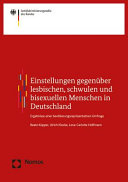 Einstellungen gegenüber lesbischen, schwulen und bisexuellen Menschen in Deutschland : Ergebnisse einer bevölkerungsrepräsentativen Umfrage ; Ergebnisbericht