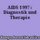 AIDS 1997 : Diagnostik und Therapie