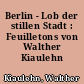 Berlin - Lob der stillen Stadt : Feuilletons von Walther Kiaulehn