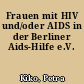 Frauen mit HIV und/oder AIDS in der Berliner Aids-Hilfe e.V.