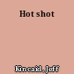 Hot shot